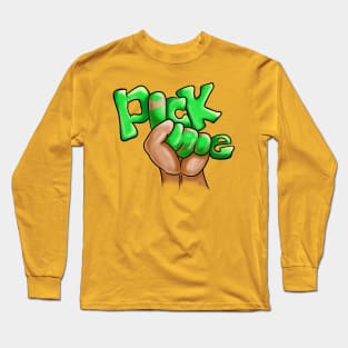 Pick Me! Long Sleeve T-Shirt